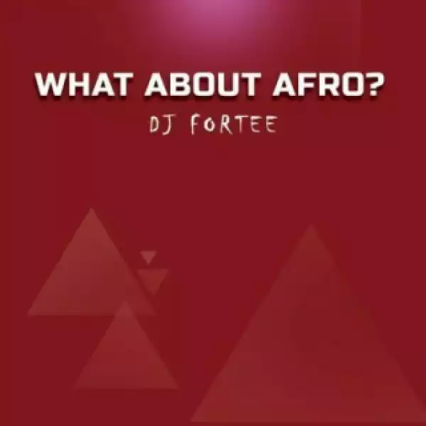 DJ Fortee - What About Afro? (Mixtape)